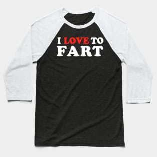 I Love To Fart Baseball T-Shirt